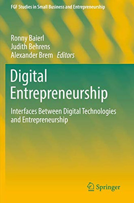 Digital Entrepreneurship : Interfaces Between Digital Technologies and Entrepreneurship