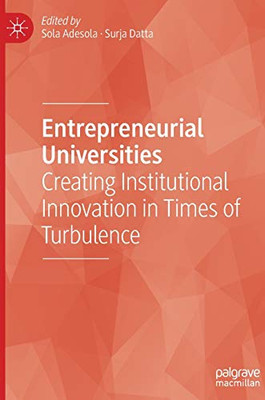 Entrepreneurial Universities : Creating Institutional Innovation in Times of Turbulence