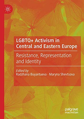LGBTQ+ Activism in Central and Eastern Europe : Resistance, Representation and Identity