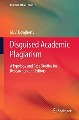 Disguised Academic Plagiarism : A Typology and Case Studies for Researchers and Editors
