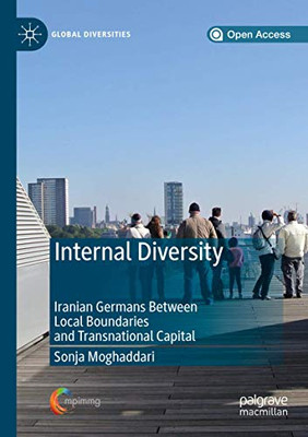 Internal Diversity : Iranian Germans Between Local Boundaries and Transnational Capital