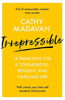 Irrepressible: 12 principles for a courageous, resilient and fulfilling life
