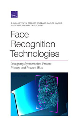 Face Recognition Technologies : Designing Systems that Protect Privacy and Prevent Bias
