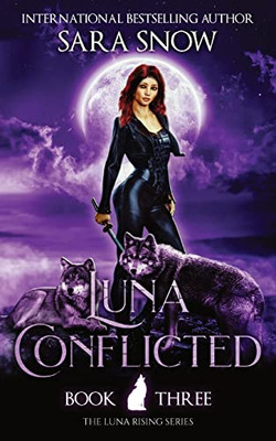 Luna Conflicted : Book 3 of the Luna Rising Series (a Paranormal Shifter Romance Series)