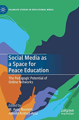 Social Media as a Space for Peace Education : The Pedagogic Potential of Online Networks