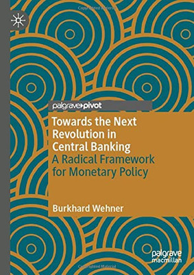 Towards the Next Revolution in Central Banking : A Radical Framework for Monetary Policy