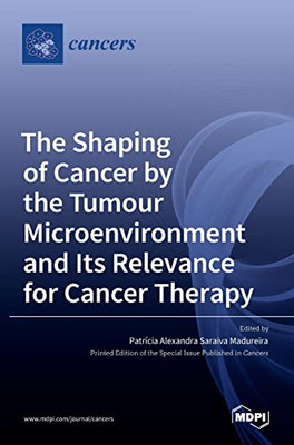 The Shaping of Cancer by the Tumour Microenvironment and Its Relevance for Cancer Therapy
