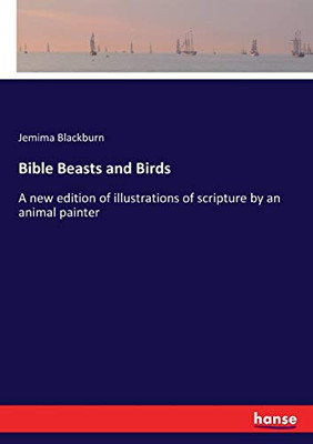 Bible Beasts and Birds : A New Edition of Illustrations of Scripture by an Animal Painter