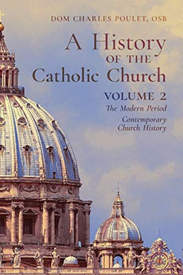 A History of the Catholic Church : Vol.2: The Modern Period ~ Contemporary Church History