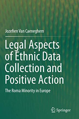 Legal Aspects of Ethnic Data Collection and Positive Action : The Roma Minority in Europe