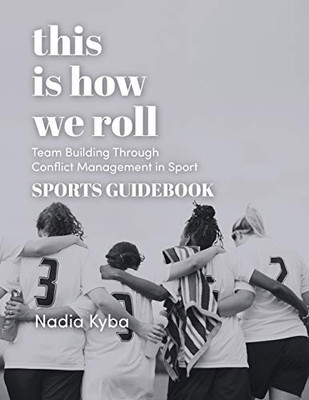 This Is How We Roll Sports Guidebook : Team Building Through Conflict Management in Sport