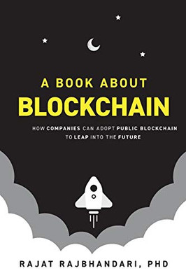 A Book About Blockchain: How Companies Can Adopt Public Blockchain to Leap Into the Future