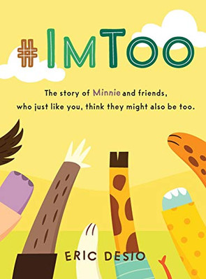 #ImToo : The Story of Minnie and Friends, who Just Like You, Think They Might Also be Too.