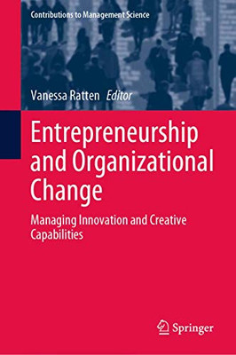 Entrepreneurship and Organizational Change : Managing Innovation and Creative Capabilities