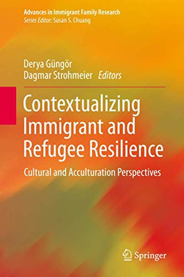 Contextualizing Immigrant and Refugee Resilience : Cultural and Acculturation Perspectives