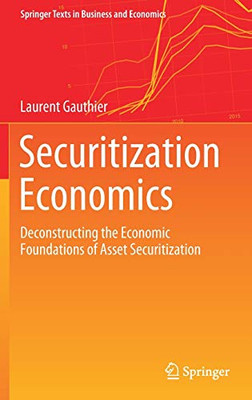 Securitization Economics : Deconstructing the Economic Foundations of Asset Securitization