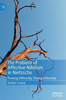 The Problem of Affective Nihilism in Nietzsche : Thinking Differently, Feeling Differently