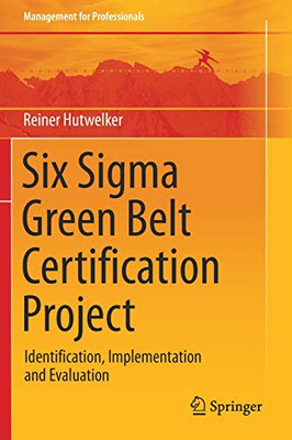 Six Sigma Green Belt Certification Project : Identification, Implementation and Evaluation