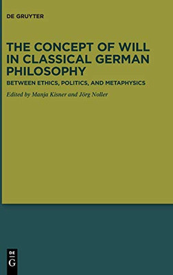 CONCEPT OF WILL IN CLASSICAL GERMAN PHILOSOPHY : Between Ethics, Politics, and Metaphysics