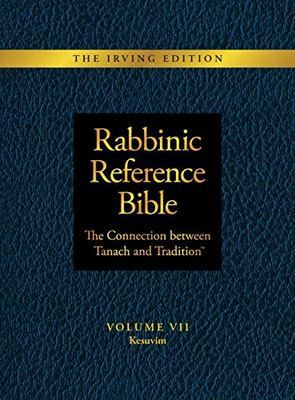 Rabbinic Reference Bible : The Connection Between Tanach and Tradition: Volume VII: Kesuvim