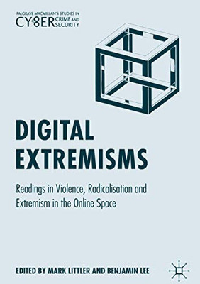 Digital Extremisms : Readings in Violence, Radicalisation and Extremism in the Online Space