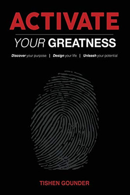 Activate Your Greatness : Discover Your Purpose - Design Your Life - Unleash Your Potential