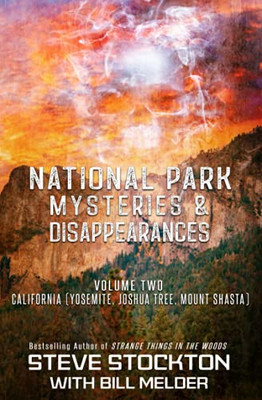 National Park Mysteries & Disappearances : California (Yosemite, Joshua Tree, Mount Shasta)