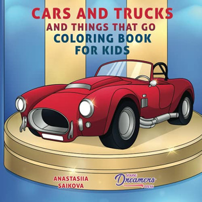 Cars and Trucks and Things That Go Coloring Book for Kids : Art Supplies for Kids 4-8, 9-12