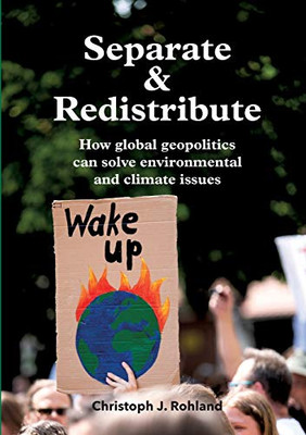 Separate & Redistribute : How Global Geopolitics Can Solve Environmental and Climate Issues
