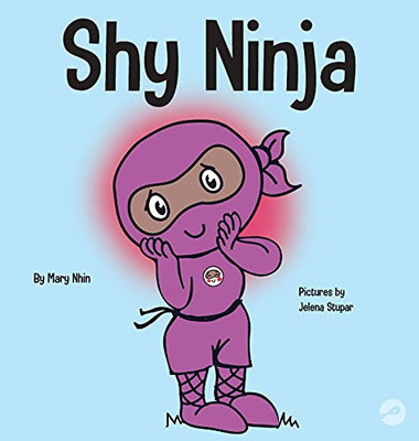 Shy Ninja : A Children's Book About Social Emotional Learning and Overcoming Social Anxiety