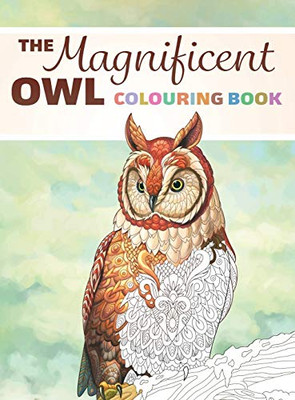 The Magnificent Owl Colouring Book : Fun and Relaxing Therapy to Relieve Stress and Anxiety
