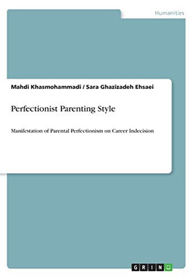 Perfectionist Parenting Style : Manifestation of Parental Perfectionism on Career Indecision