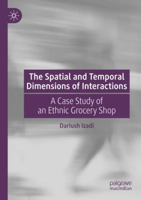 The Spatial and Temporal Dimensions of Interactions : A Case Study of an Ethnic Grocery Shop