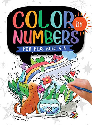 Color by Numbers : For Kids Ages 4-8: Dinosaur, Sea Life, Animals, Butterfly, and Much More!