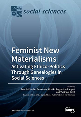 Feminist New Materialisms : Activating Ethico-Politics Through Genealogies in Social Sciences