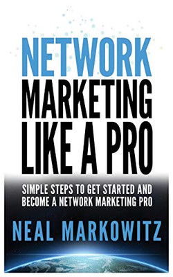 Network Marketing Like a Pro : Simple Steps to Get Started and Become a Network Marketing Pro