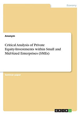 Critical Analysis of Private Equity-Investments Within Small and Mid-Sized Enterprises (SMEs)