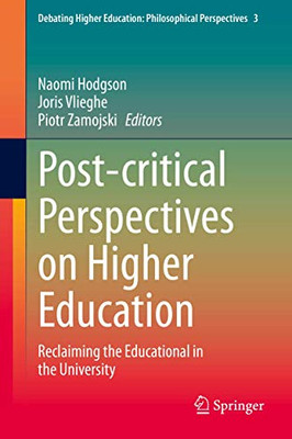 Post-critical Perspectives on Higher Education : Reclaiming the Educational in the University