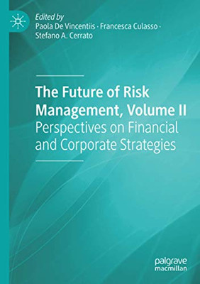 The Future of Risk Management, Volume II : Perspectives on Financial and Corporate Strategies