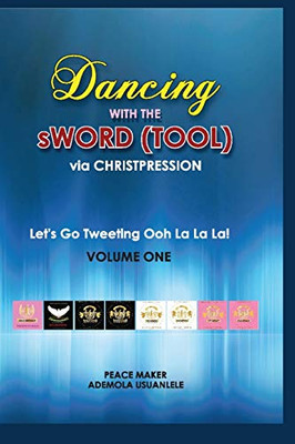 Dancing With The SWord (Tool) Via Christpression : Let's Go Tweeting Ooh La La La! Volume One