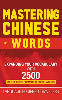 Mastering Chinese Words : Expanding Your Vocabulary with 2500 of the Most Common Chinese Words