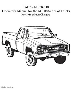 TM 9-2320-289-10 OperatorÆs Manual for the M1008 Series of Trucks : July 1986 edition Change 5