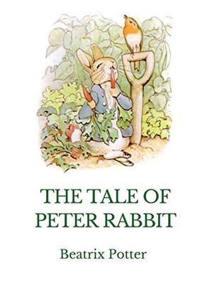 The Tale of Peter Rabbit : A British Children's Book Written and Illustrated by Beatrix Potter