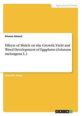 Effects of Mulch on the Growth, Yield and Weed Development of Eggplants (Solanum Melongena L.)