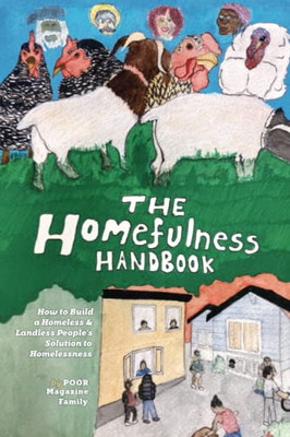 The Homefulness Handbook: How to Build a Homeless & Landless People's Solution to Homelessness