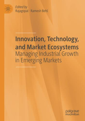 Innovation, Technology, and Market Ecosystems : Managing Industrial Growth in Emerging Markets