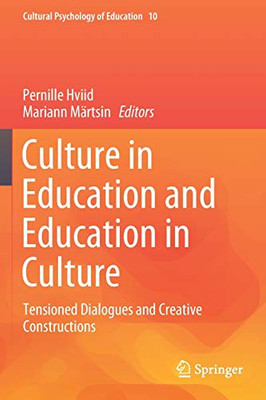 Culture in Education and Education in Culture : Tensioned Dialogues and Creative Constructions