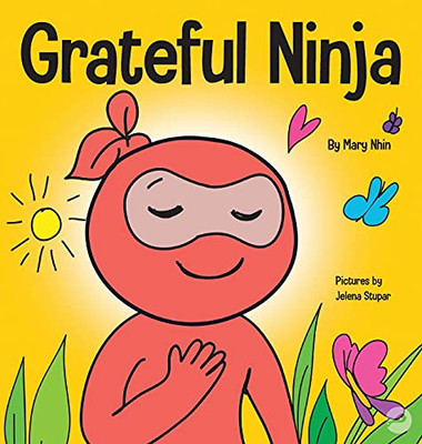 Grateful Ninja : A Children's Book About Cultivating an Attitude of Gratitude and Good Manners