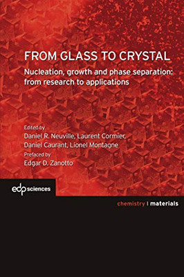 From glass to crystal : Nucleation, growth and phase separation, from research to applications