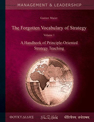 The Forgotten Vocabulary of Strategy Vol.1 : A Handbook of Principle-Oriented Strategy Teaching